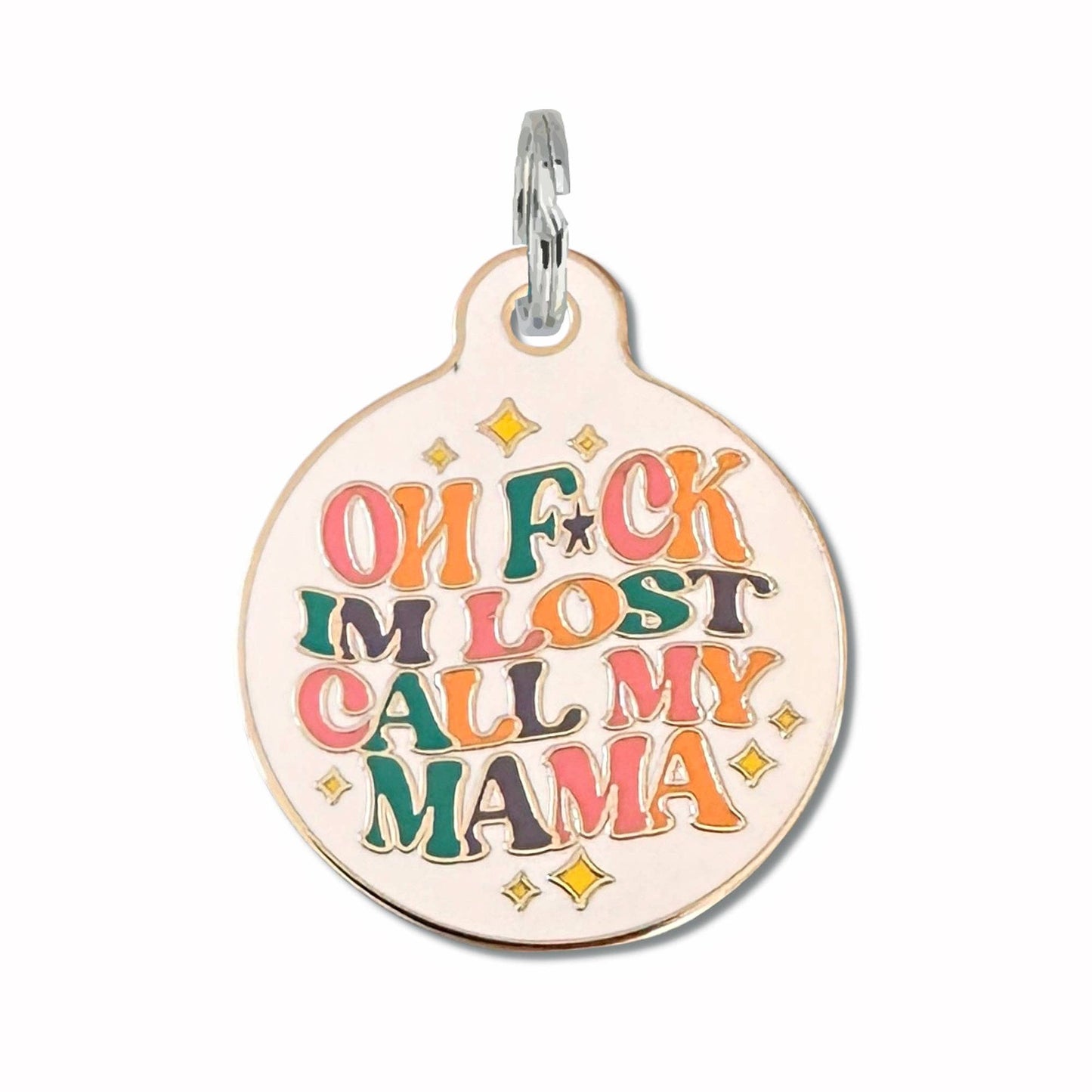 Oh F*ck I'm Lost Call Mama - Dog ID Tag or Pet Collar Charm: Small / Collar Charm (Blank Backside)